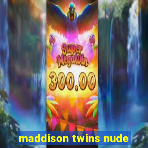 maddison twins nude